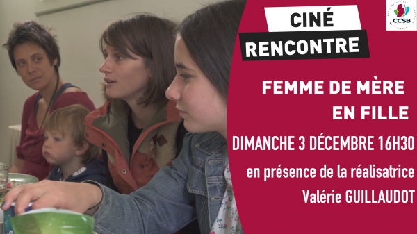 Femmes de mère en fille ; Ciné rencontre en présence de la réalisatrice dimanche 3 décembre à 16h30